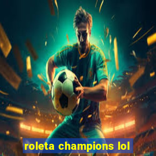 roleta champions lol